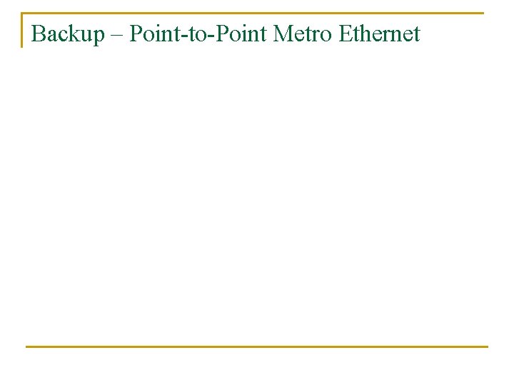 Backup – Point-to-Point Metro Ethernet 