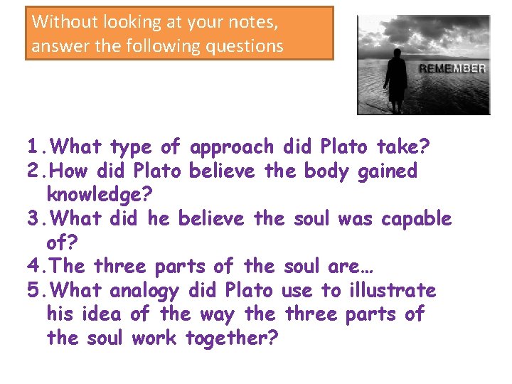 Without looking at your notes, answer the following questions 1. What type of approach