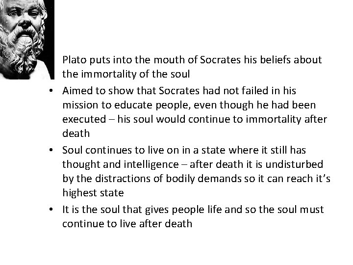  • Plato puts into the mouth of Socrates his beliefs about the immortality