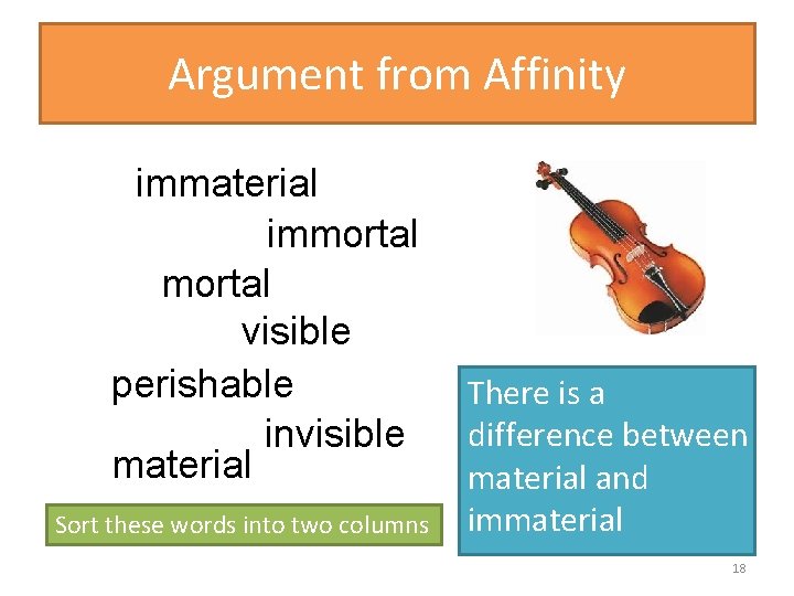 Argument from Affinity immaterial immortal visible perishable invisible material Sort these words into two