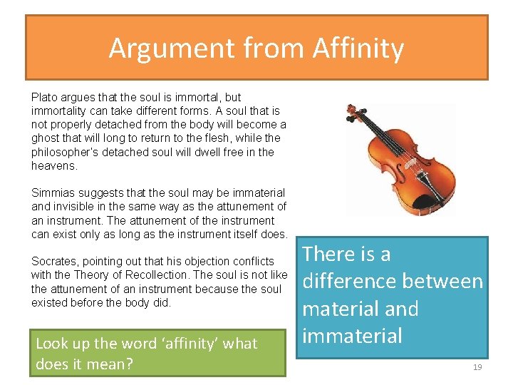 Argument from Affinity Plato argues that the soul is immortal, but immortality can take