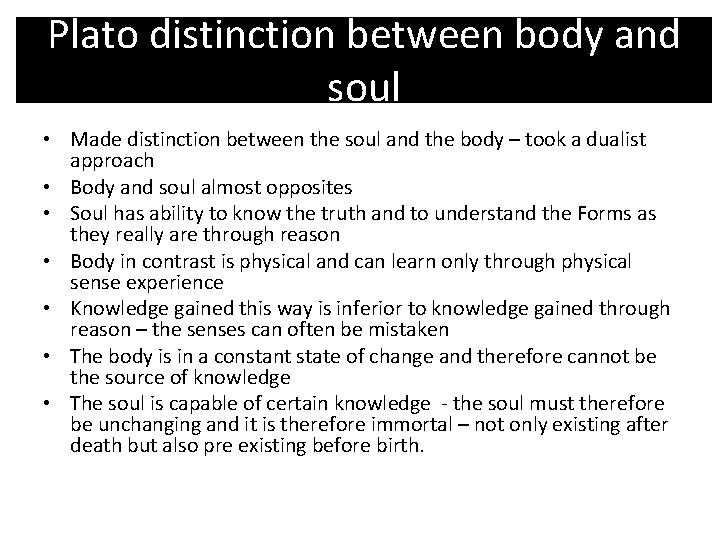 Plato distinction between body and soul • Made distinction between the soul and the