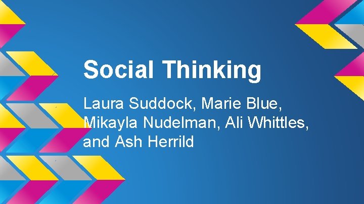 Social Thinking Laura Suddock, Marie Blue, Mikayla Nudelman, Ali Whittles, and Ash Herrild 