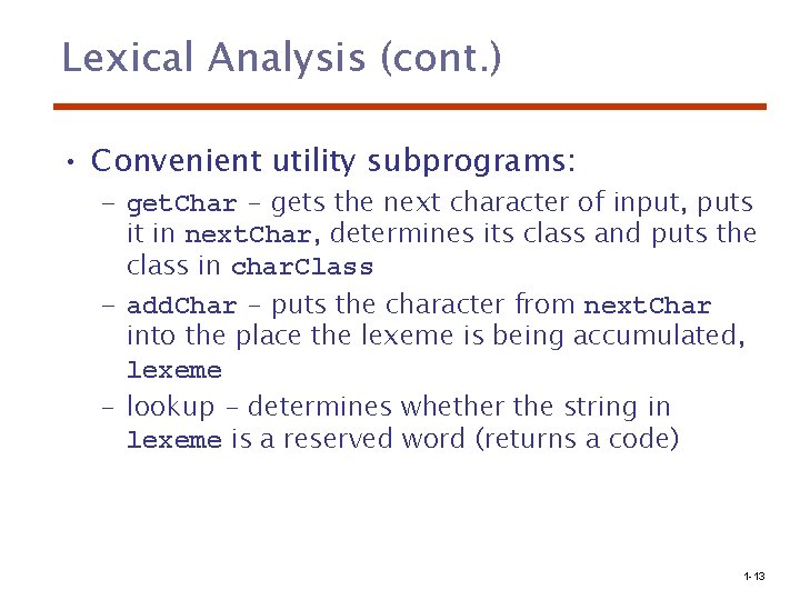 Lexical Analysis (cont. ) • Convenient utility subprograms: – get. Char - gets the