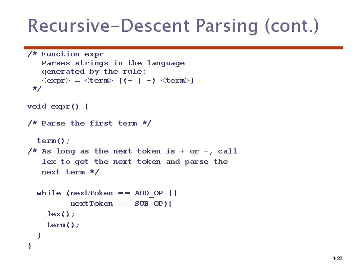 Recursive-Descent Parsing (cont. ) /* Function expr Parses strings in the language generated by