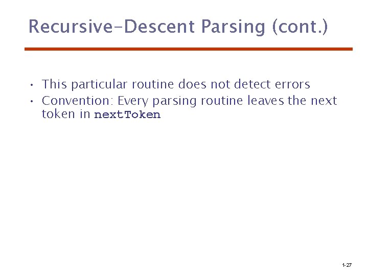 Recursive-Descent Parsing (cont. ) • This particular routine does not detect errors • Convention:
