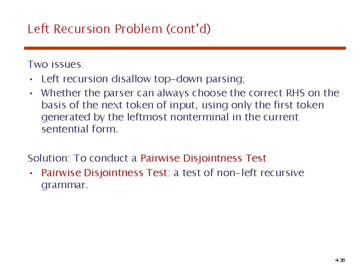 Left Recursion Problem (cont’d) Two issues: • Left recursion disallow top-down parsing; • Whether