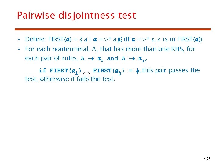 Pairwise disjointness test • Define: FIRST(α) = { a | α =>* a β}