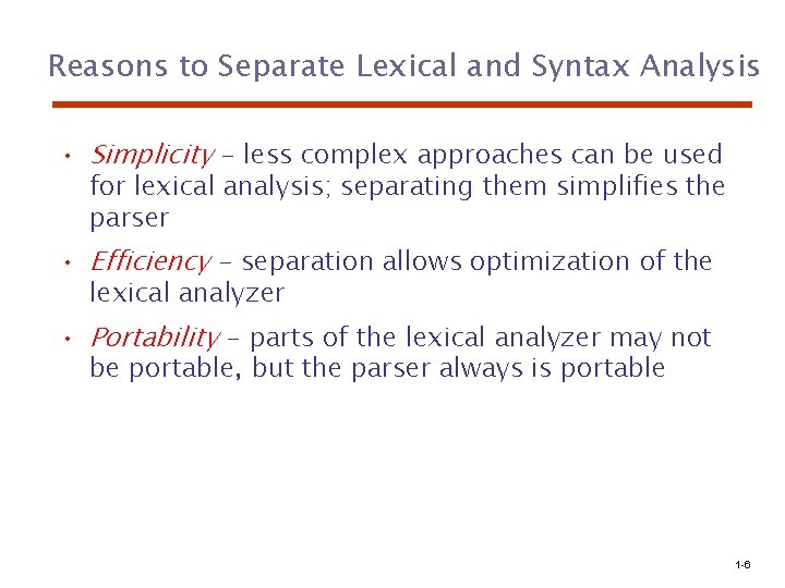 Reasons to Separate Lexical and Syntax Analysis • Simplicity - less complex approaches can