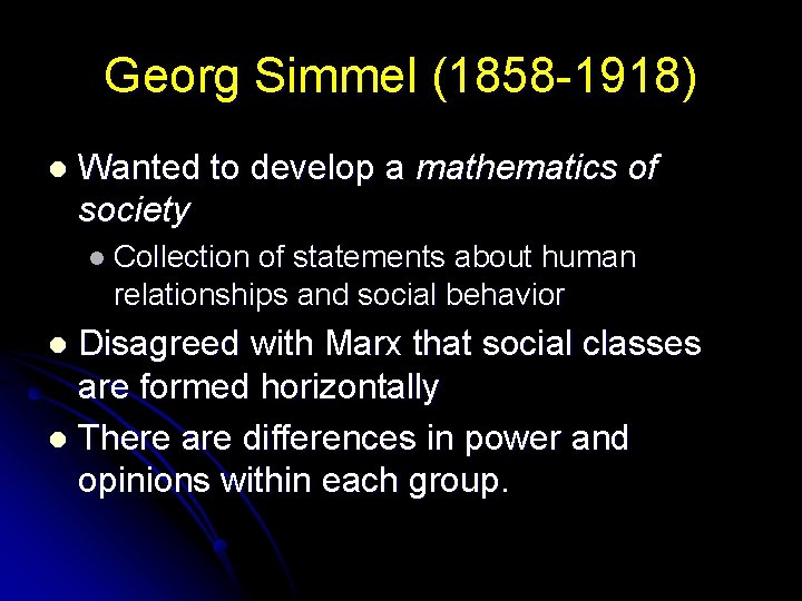 Georg Simmel (1858 -1918) l Wanted to develop a mathematics of society l Collection