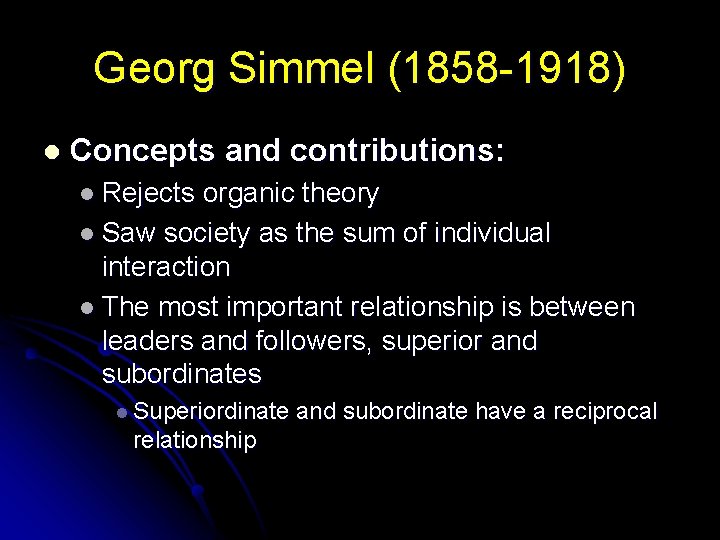 Georg Simmel (1858 -1918) l Concepts and contributions: l Rejects organic theory l Saw