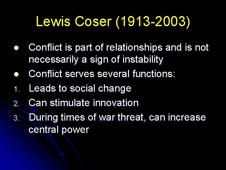 Lewis Coser (1913 -2003) l l 1. 2. 3. Conflict is part of relationships