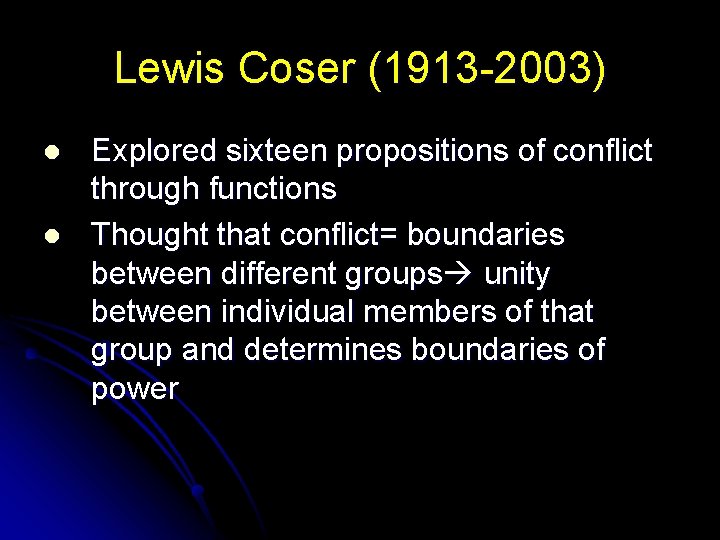 Lewis Coser (1913 -2003) l l Explored sixteen propositions of conflict through functions Thought