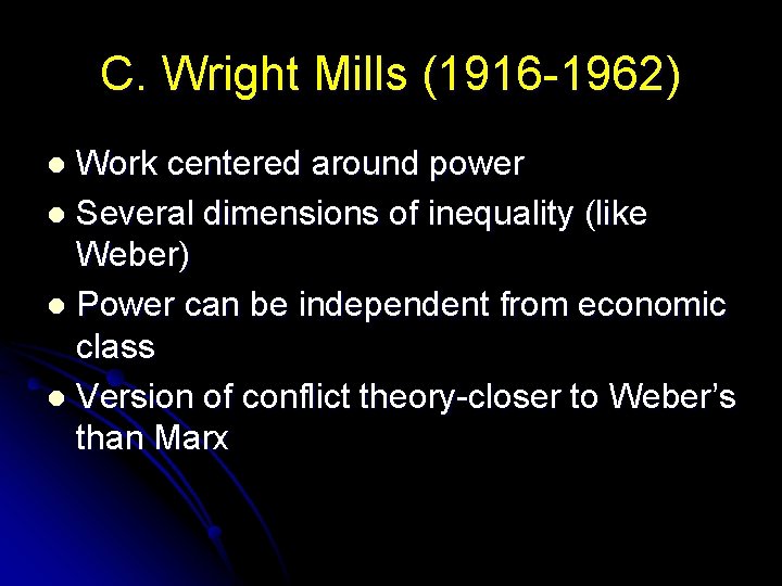 C. Wright Mills (1916 -1962) Work centered around power l Several dimensions of inequality