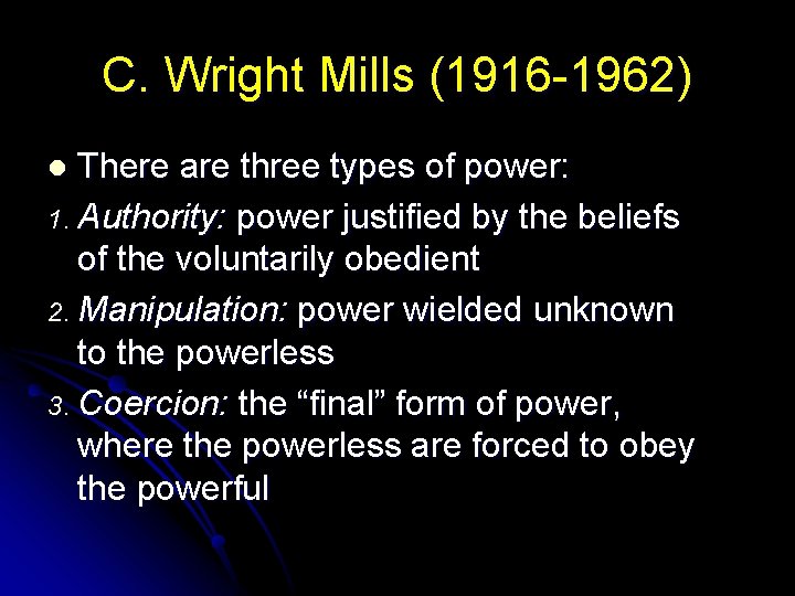 C. Wright Mills (1916 -1962) There are three types of power: 1. Authority: power