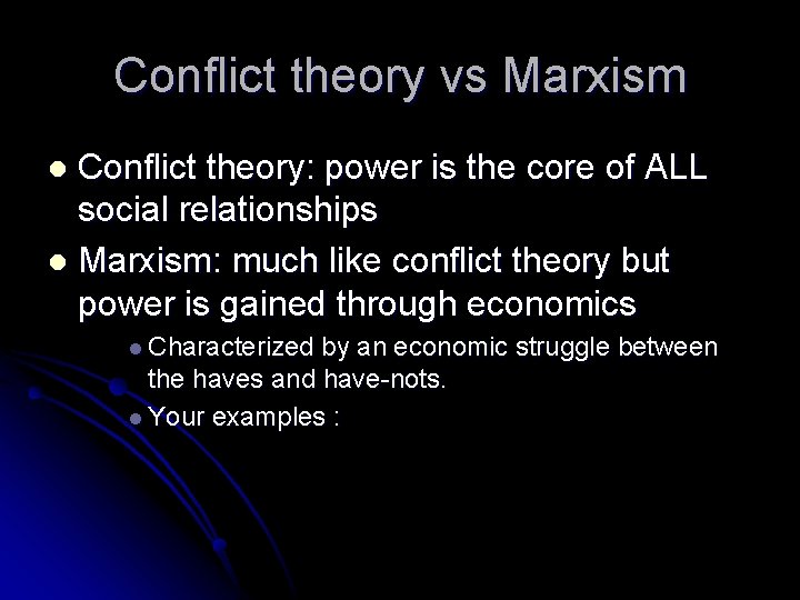 Conflict theory vs Marxism Conflict theory: power is the core of ALL social relationships