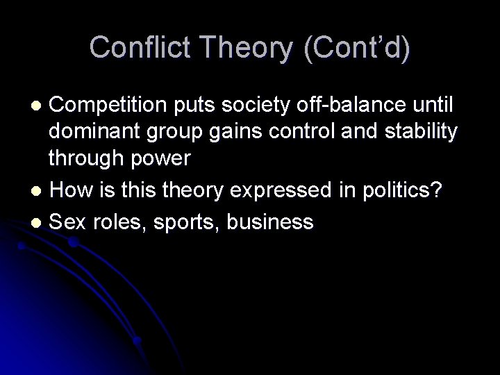 Conflict Theory (Cont’d) Competition puts society off-balance until dominant group gains control and stability