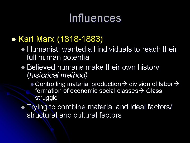 Influences l Karl Marx (1818 -1883) l Humanist: wanted all individuals to reach their