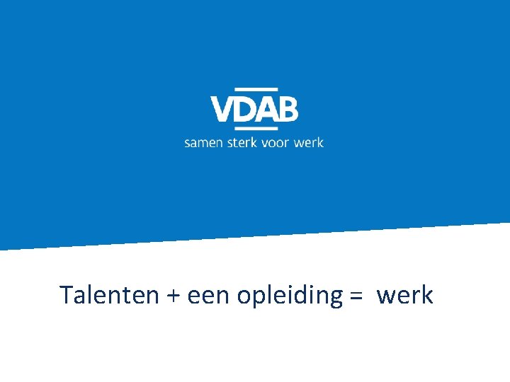 Talenten + een opleiding = werk 