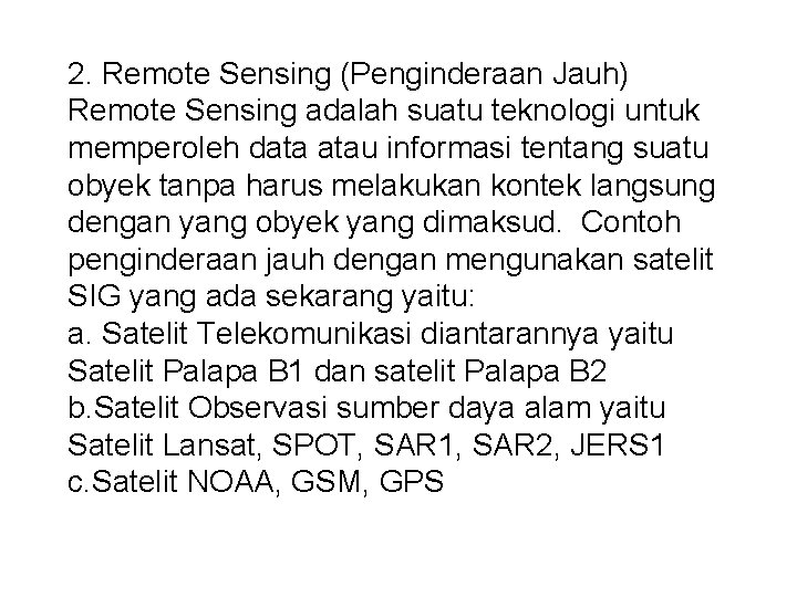 2. Remote Sensing (Penginderaan Jauh) Remote Sensing adalah suatu teknologi untuk memperoleh data atau