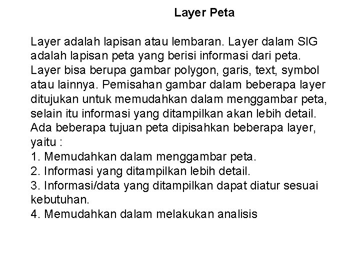  Layer Peta Layer adalah lapisan atau lembaran. Layer dalam SIG adalah lapisan peta