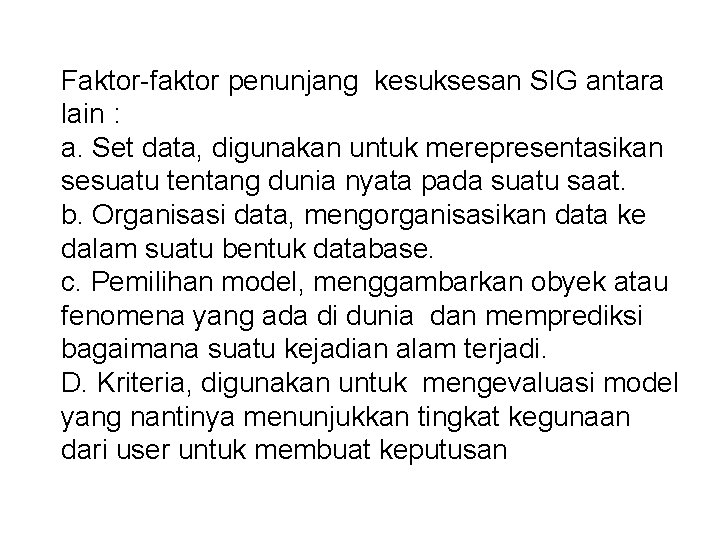 Faktor-faktor penunjang kesuksesan SIG antara lain : a. Set data, digunakan untuk merepresentasikan sesuatu