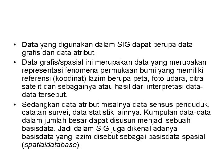  • Data yang digunakan dalam SIG dapat berupa data grafis dan data atribut.