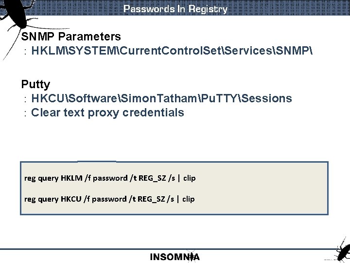 Passwords In Registry SNMP Parameters : HKLMSYSTEMCurrent. Control. SetServicesSNMP Putty : HKCUSoftwareSimon. TathamPu. TTYSessions