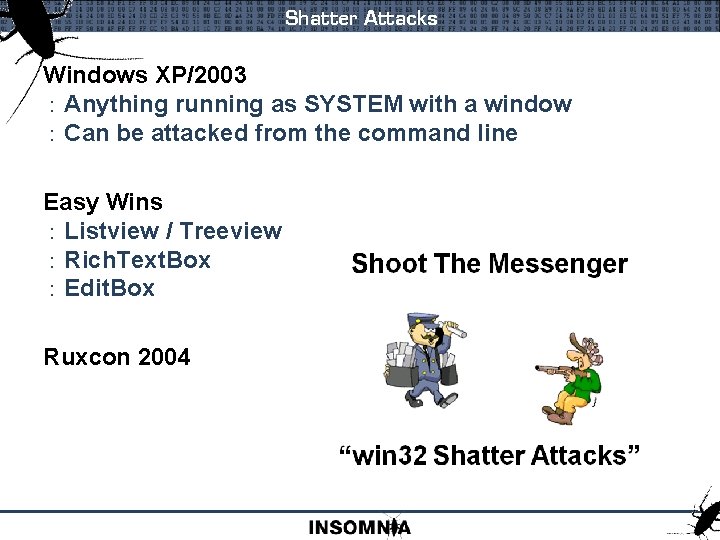 Shatter Attacks Windows XP/2003 : Anything running as SYSTEM with a window : Can