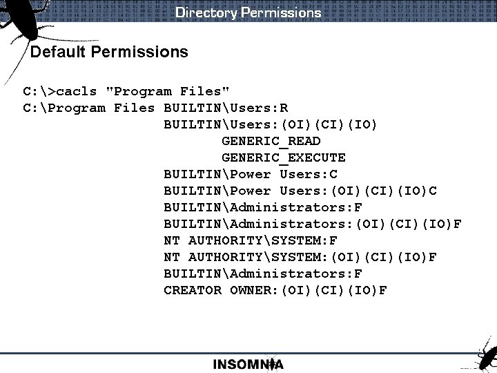 Directory Permissions Default Permissions C: >cacls "Program Files" C: Program Files BUILTINUsers: R BUILTINUsers: