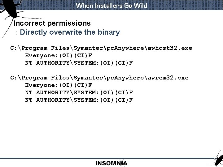 When Installers Go Wild Incorrect permissions : Directly overwrite the binary C: Program FilesSymantecpc.