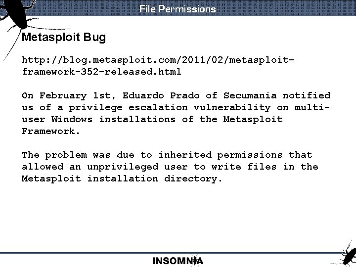 File Permissions Metasploit Bug http: //blog. metasploit. com/2011/02/metasploitframework-352 -released. html On February 1 st,