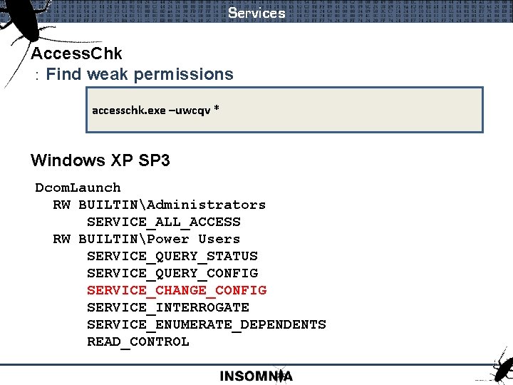 Services Access. Chk : Find weak permissions accesschk. exe –uwcqv * Windows XP SP