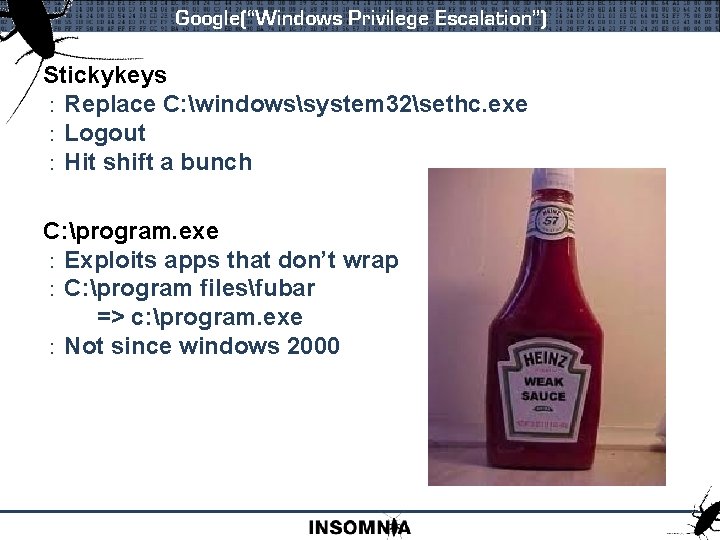 Google(“Windows Privilege Escalation”) Stickykeys : Replace C: windowssystem 32sethc. exe : Logout : Hit