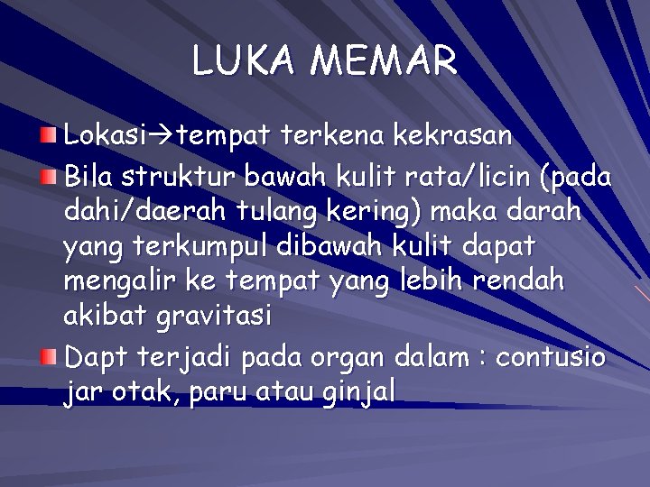 LUKA MEMAR Lokasi tempat terkena kekrasan Bila struktur bawah kulit rata/licin (pada dahi/daerah tulang LUKA MEMAR Lokasi tempat terkena kekrasan Bila struktur bawah kulit rata/licin (pada dahi/daerah tulang