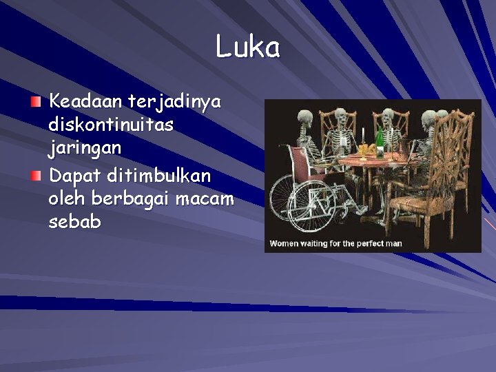 Luka Keadaan terjadinya diskontinuitas jaringan Dapat ditimbulkan oleh berbagai macam sebab Luka Keadaan terjadinya diskontinuitas jaringan Dapat ditimbulkan oleh berbagai macam sebab