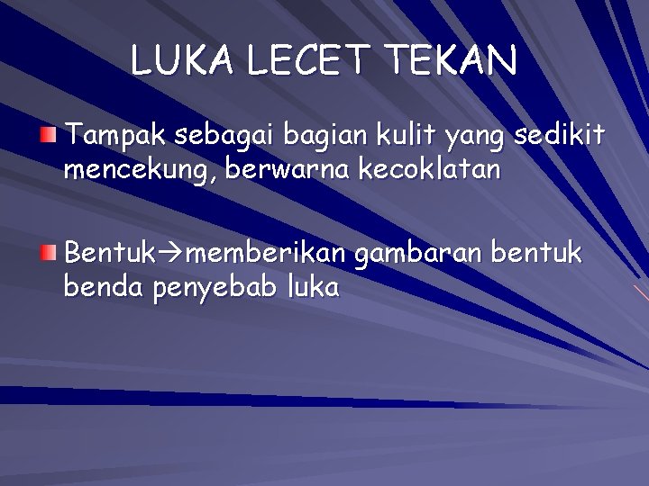LUKA LECET TEKAN Tampak sebagai bagian kulit yang sedikit mencekung, berwarna kecoklatan Bentuk memberikan LUKA LECET TEKAN Tampak sebagai bagian kulit yang sedikit mencekung, berwarna kecoklatan Bentuk memberikan