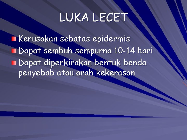 LUKA LECET Kerusakan sebatas epidermis Dapat sembuh sempurna 10 -14 hari Dapat diperkirakan bentuk LUKA LECET Kerusakan sebatas epidermis Dapat sembuh sempurna 10 -14 hari Dapat diperkirakan bentuk