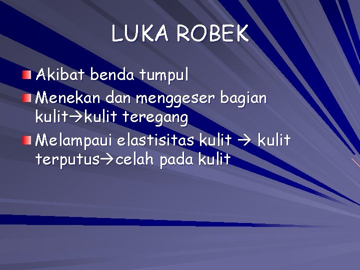 LUKA ROBEK Akibat benda tumpul Menekan dan menggeser bagian kulit teregang Melampaui elastisitas kulit LUKA ROBEK Akibat benda tumpul Menekan dan menggeser bagian kulit teregang Melampaui elastisitas kulit