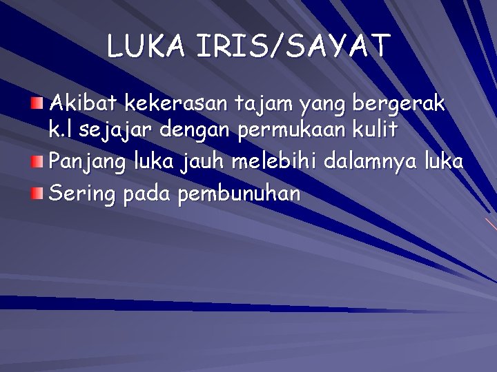 LUKA IRIS/SAYAT Akibat kekerasan tajam yang bergerak k. l sejajar dengan permukaan kulit Panjang LUKA IRIS/SAYAT Akibat kekerasan tajam yang bergerak k. l sejajar dengan permukaan kulit Panjang