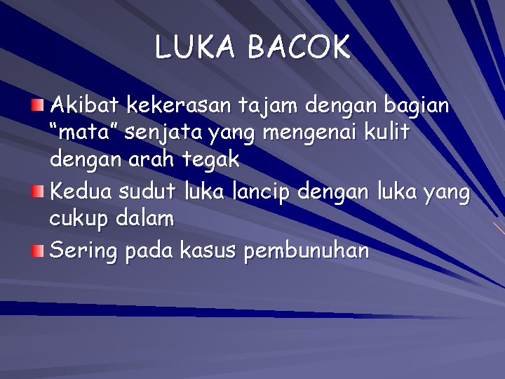 LUKA BACOK Akibat kekerasan tajam dengan bagian “mata” senjata yang mengenai kulit dengan arah LUKA BACOK Akibat kekerasan tajam dengan bagian “mata” senjata yang mengenai kulit dengan arah