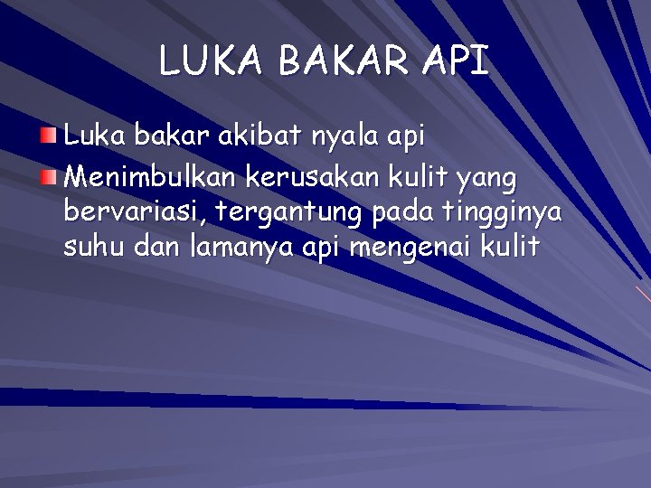 LUKA BAKAR API Luka bakar akibat nyala api Menimbulkan kerusakan kulit yang bervariasi, tergantung LUKA BAKAR API Luka bakar akibat nyala api Menimbulkan kerusakan kulit yang bervariasi, tergantung