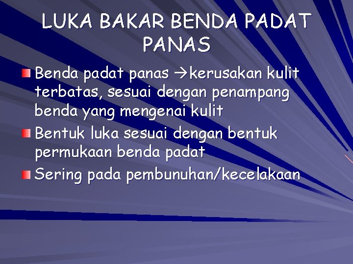 LUKA BAKAR BENDA PADAT PANAS Benda padat panas kerusakan kulit terbatas, sesuai dengan penampang LUKA BAKAR BENDA PADAT PANAS Benda padat panas kerusakan kulit terbatas, sesuai dengan penampang