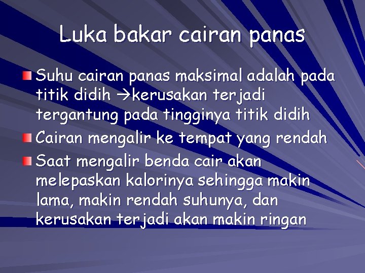 Luka bakar cairan panas Suhu cairan panas maksimal adalah pada titik didih kerusakan terjadi Luka bakar cairan panas Suhu cairan panas maksimal adalah pada titik didih kerusakan terjadi