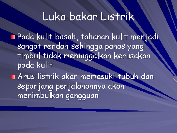 Luka bakar Listrik Pada kulit basah, tahanan kulit menjadi sangat rendah sehingga panas yang Luka bakar Listrik Pada kulit basah, tahanan kulit menjadi sangat rendah sehingga panas yang