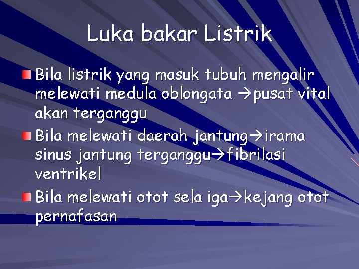 Luka bakar Listrik Bila listrik yang masuk tubuh mengalir melewati medula oblongata pusat vital Luka bakar Listrik Bila listrik yang masuk tubuh mengalir melewati medula oblongata pusat vital