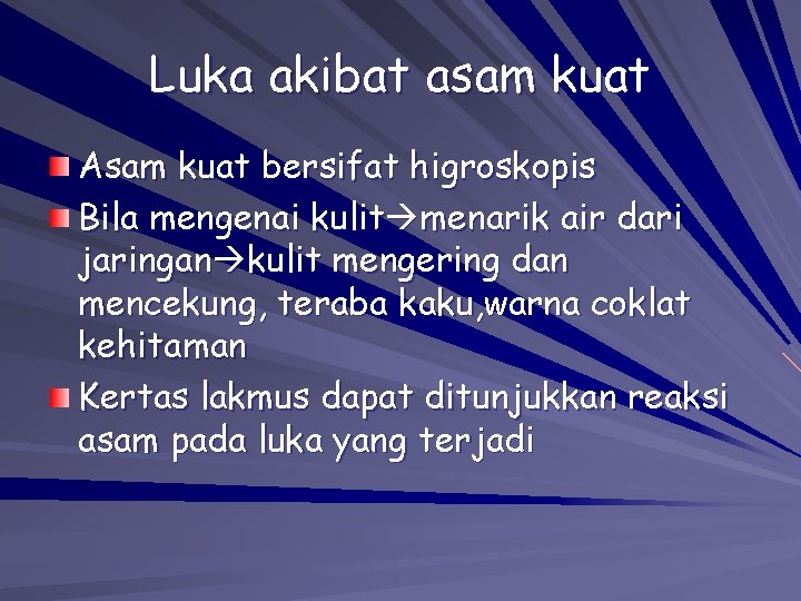 Luka akibat asam kuat Asam kuat bersifat higroskopis Bila mengenai kulit menarik air dari Luka akibat asam kuat Asam kuat bersifat higroskopis Bila mengenai kulit menarik air dari
