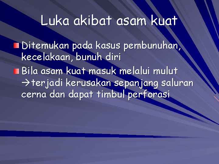 Luka akibat asam kuat Ditemukan pada kasus pembunuhan, kecelakaan, bunuh diri Bila asam kuat Luka akibat asam kuat Ditemukan pada kasus pembunuhan, kecelakaan, bunuh diri Bila asam kuat