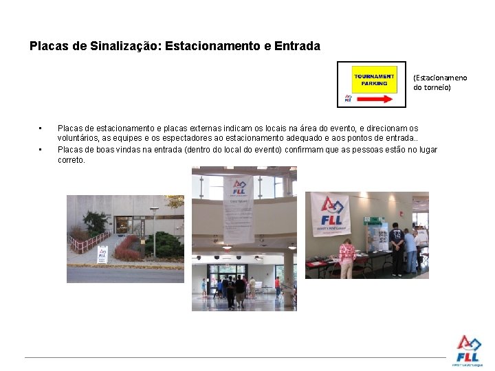 Placas de Sinalização: Estacionamento e Entrada (Estacionameno do torneio) • • Placas de estacionamento